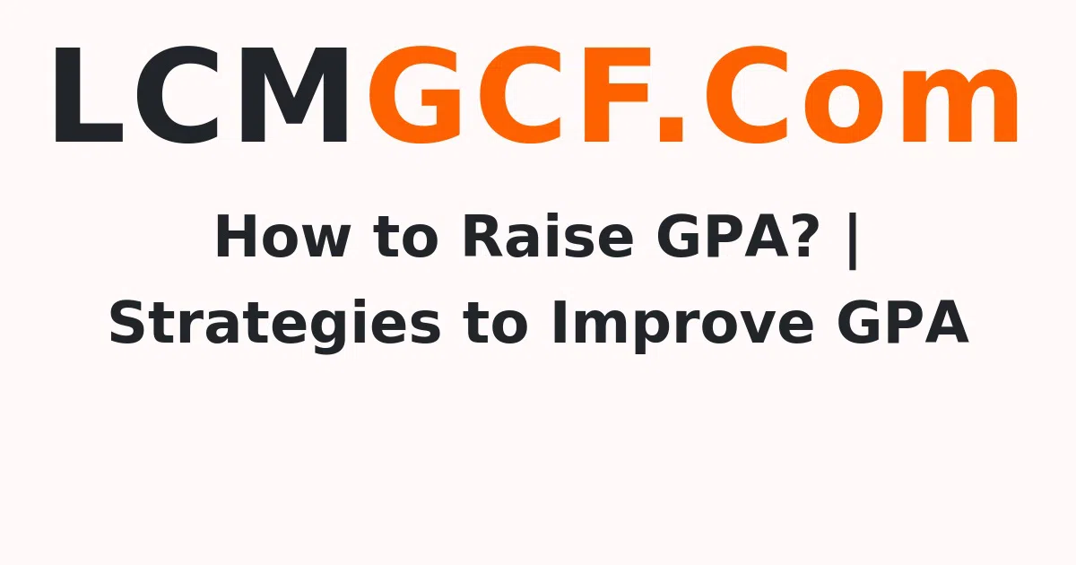 How to Raise GPA? | Strategies to Improve GPA