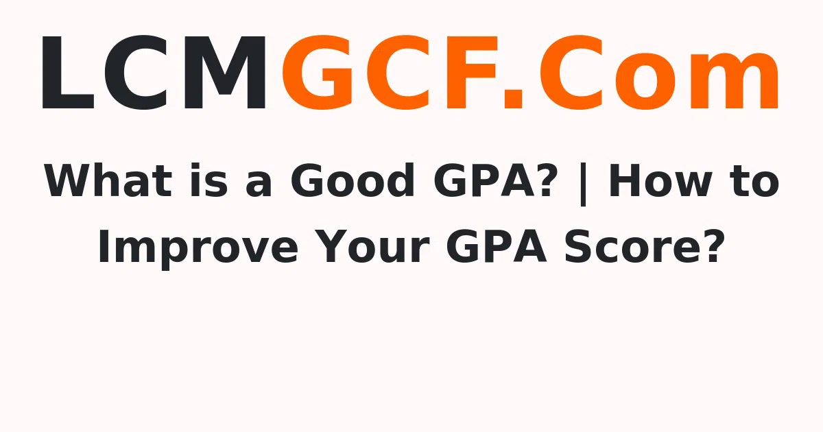 What is a Good GPA? | How to Improve Your GPA Score?