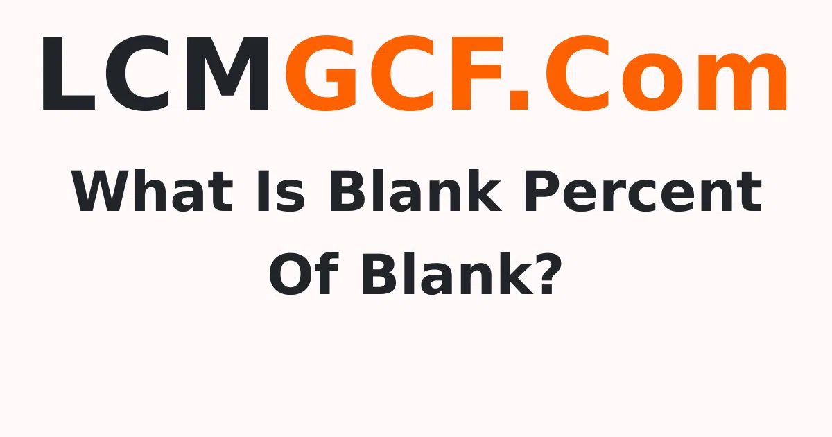 What Is Blank Percent Of Blank?