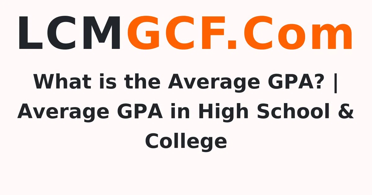 What is the Average GPA? | Average GPA in High School & College